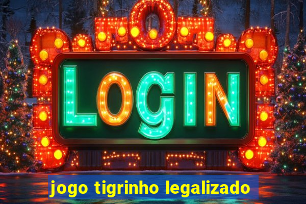 jogo tigrinho legalizado